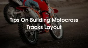 Tips On Building Motocross Tracks Layout