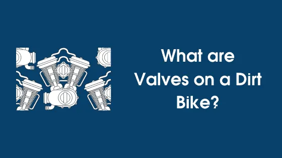 What are Valves on a Dirt Bike