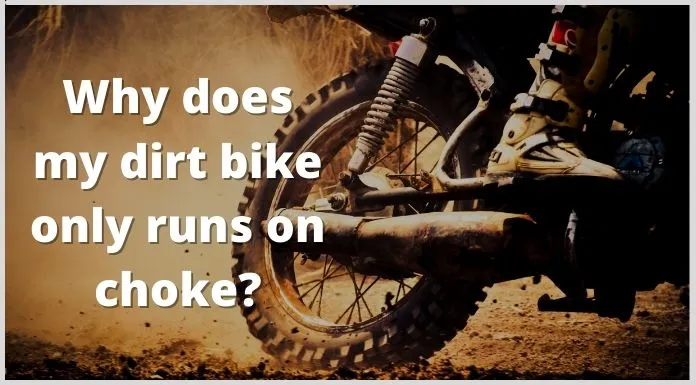Why Does My Dirt Bike Only Runs On Choke