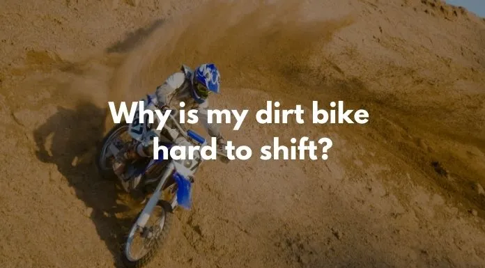 Why is my dirt bike hard to shift