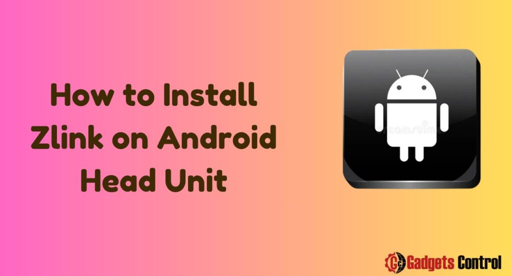 How to Install Zlink on Android Head Unit