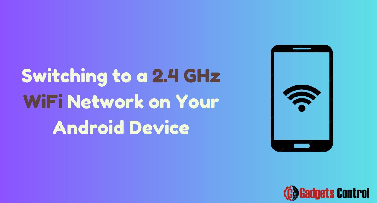 Switching to a 2.4 GHz WiFi Network on Your Android Device: A Comprehensive Guide