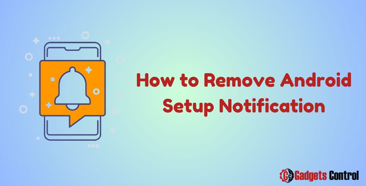 How to Remove Android Setup Notification