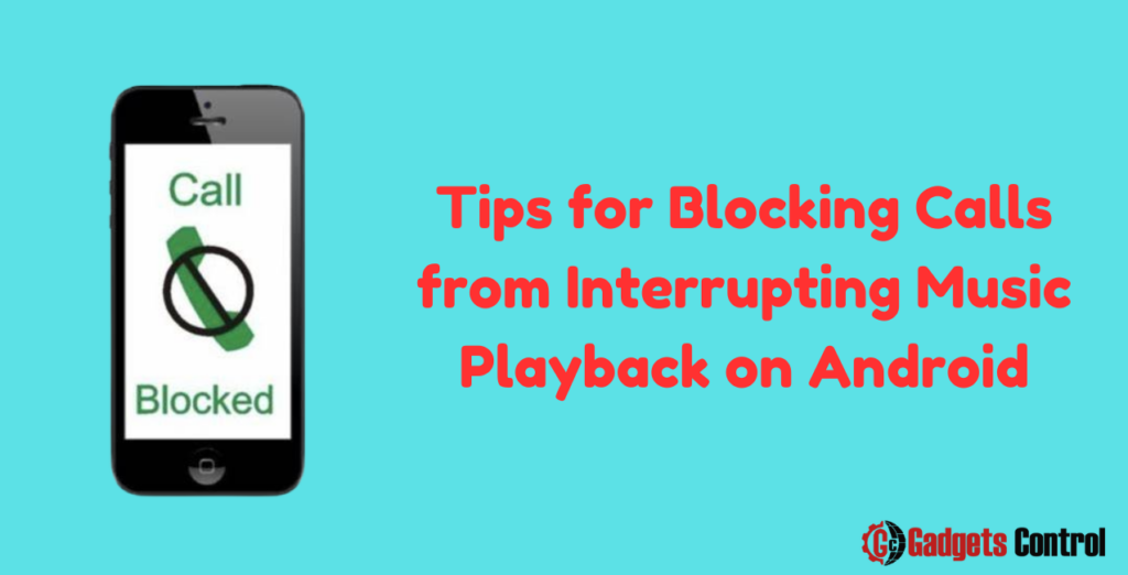 Tips for Blocking Calls from Interrupting Music Playback on Android