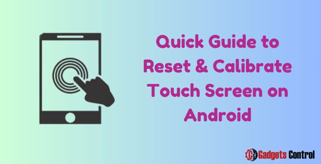 Quick Guide to Reset and Calibrate Touch Screen on Android