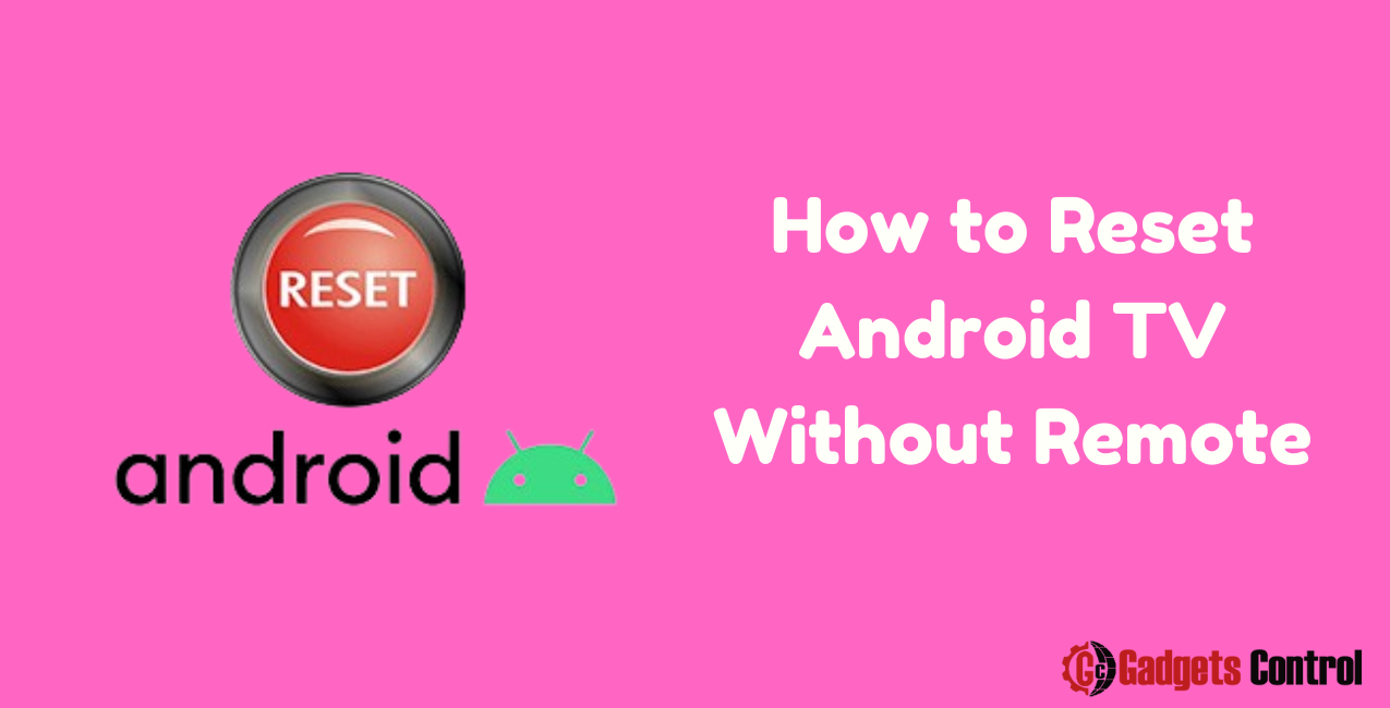 How to Reset Android TV Without Remote