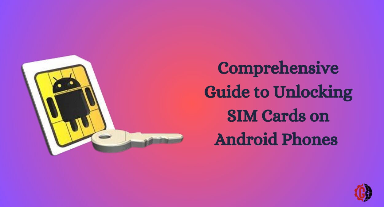 Comprehensive Guide to Unlocking SIM Cards on Android Phones in 2024