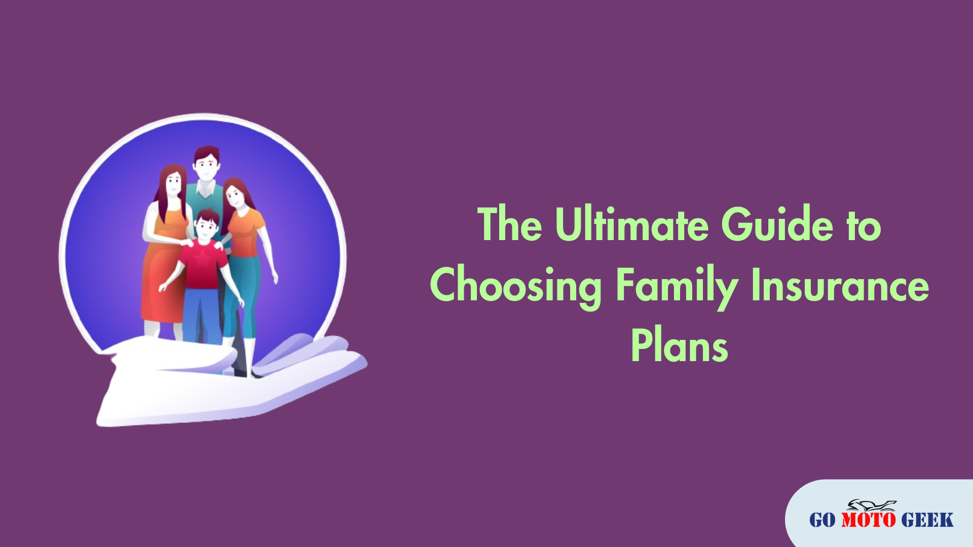 The Ultimate Guide to Choosing Family Insurance Plans