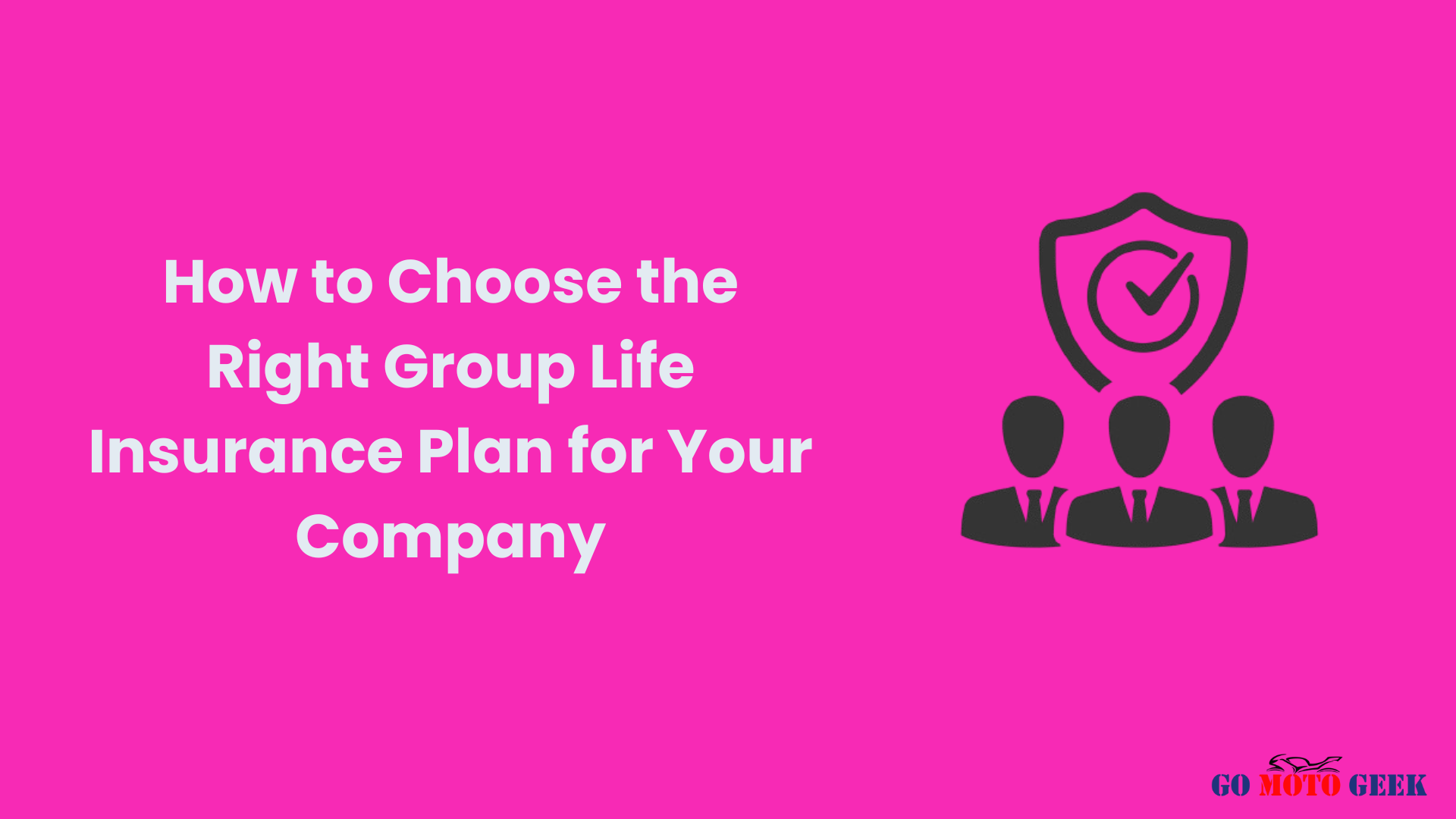 How to Choose the Right Group Life Insurance Plan for Your Company